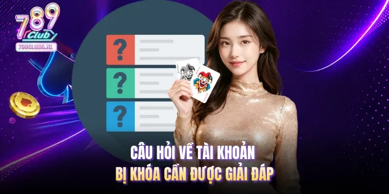 Câu hỏi về tài khoản bị khóa cần được giải đáp