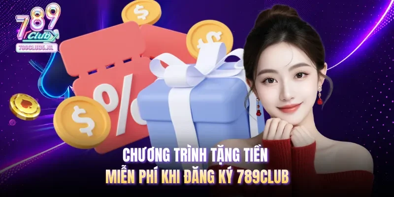 Chương trình tặng tiền miễn phí khi đăng ký 789club