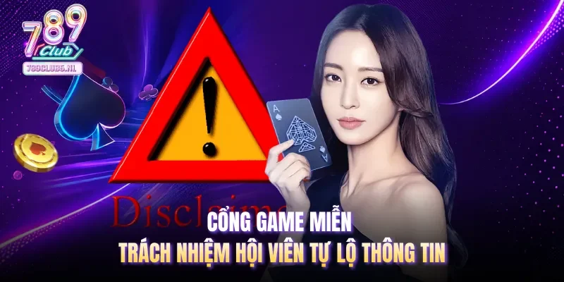Cổng game miễn trách nhiệm hội viên tự lô thông tin