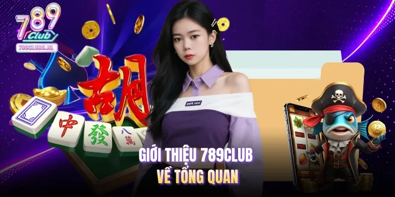 Giới thiệu 789club về tổng quan