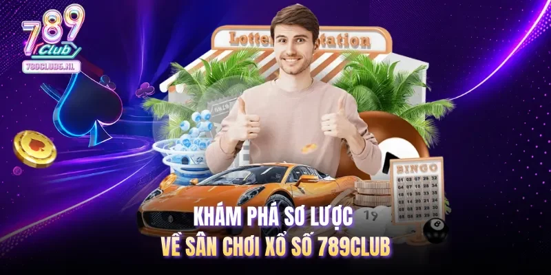 Khám phá sơ lược về sân chơi xổ số 789club