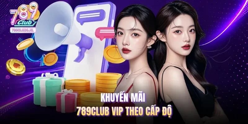 Khuyến mãi 789club VIP theo cấp độ