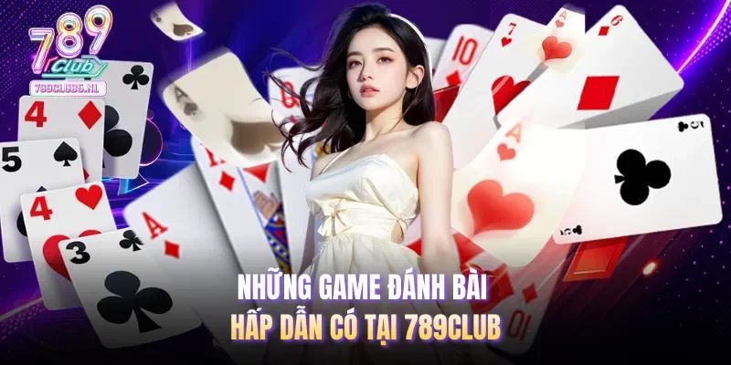 Những game đánh bài hấp dẫn có tại 789club