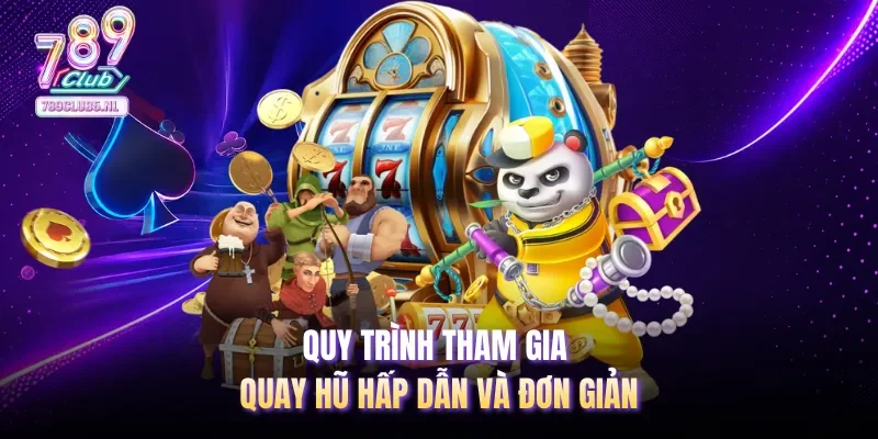 Quy trình tham gia quay hũ hấp dẫn và đơn giản