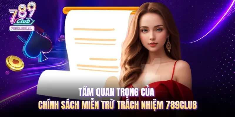 Tầm quan trọng của chính sách miễn trừ trách nhiệm 789club