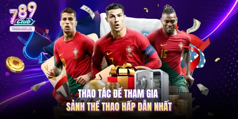 Thao tác để tham gia sảnh thể thao hấp dẫn nhất