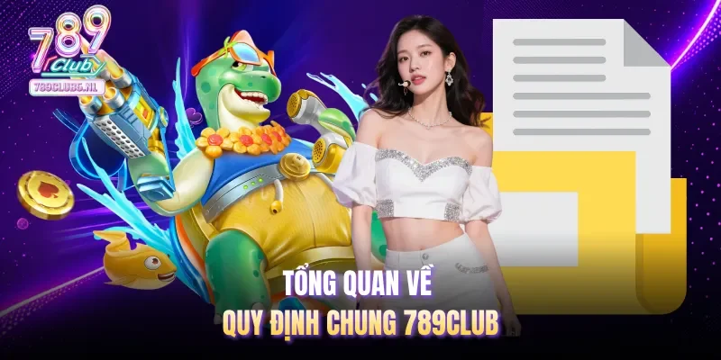 Tổng quan về quy định chung 789club